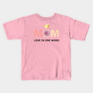 Love In One Word Mom Kids T-Shirt